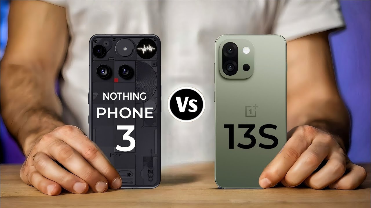Nothing Phone 3 Vs OnePlus 13s